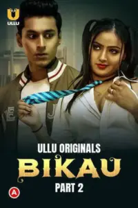 Bikau (2023) S01 Part 2 Hindi ULLU Originals Complete WEB Series 480p | 720p | 1080p WEB-DL